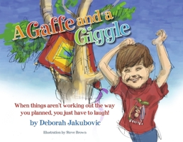 A Gaffe and a Giggle: When Things Aren't Working Out the Way You Planned, You Just Have to Laugh! B0CFGJWYB2 Book Cover