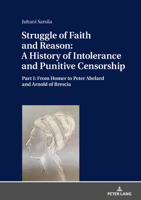 Struggle of Faith and Reason: A History of Intolerance and Punitive Censorship: Part I: From Homer to Peter Abelard and Arnold of Brescia 3631799098 Book Cover
