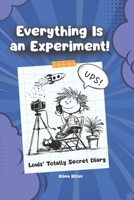 Everything Is an Experiment!: Louis’ Totally Secret Diary: A Funny Comic-Style Kids Book About School, Crazy Experiments, AI Ideas and Chaos B0GSLPVR1N Book Cover