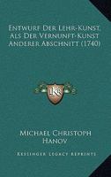 Entwurf Der Lehr-Kunst, Als Der Vernunft-Kunst Anderer Abschnitt (1740) 116617669X Book Cover