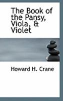 The Book of the Pansy, Viola, & Violet 1015789927 Book Cover