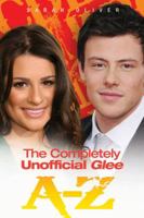 The Completely Unofficial Glee A-Z 1843581930 Book Cover