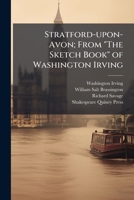 Stratford-Upon-Avon; From the Sketch Book of Washington Irving 1177389649 Book Cover