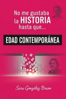 NO ME GUSTABA LA HISTORIA HASTA QUE...: Edad Contemporánea (Spanish Edition) B0FLVNNMJR Book Cover