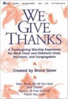 We Give Thanks: A Thanksgiving Worship Experience for Adult Choir and Children's Choir, Narrators, and Congregation 0834170655 Book Cover
