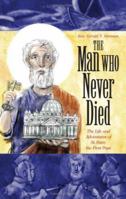 The Man Who Never Died: The Life and Adventures of St. Peter, the First Pope 1933184094 Book Cover