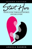 Start Here : Your Guide Through Divorce and Recovery 2nd Edition 172467742X Book Cover