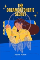 THE DREAMCATCHER'S SECRET: Short children story book B0C87NBWSM Book Cover