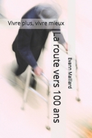 La route vers 100 ans: Vivre plus, vivre mieux (French Edition) B0FTFLD62V Book Cover