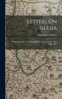 Letters On Silesia: Written During a Tour Through That Country in the Years 1800, 1801 1015932282 Book Cover