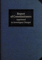 Report of Commissioners Appointed to Investigate Charges 5518600704 Book Cover