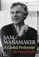 Sam Wanamaker: A Global Performer 1786827093 Book Cover