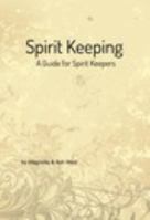 Spirit Keeping: A Guide for Spirit Keepers 1367462169 Book Cover