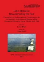 Lake Mareotis: Reconstructing the Past: Proceedings of the International Conference on the Archaeology of the Mareotic Region Held at 1407306545 Book Cover