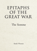 Epitaphs of the Great War: The Somme 1910500526 Book Cover