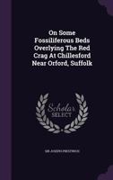 On Some Fossiliferous Beds Overlying The Red Crag At Chillesford Near Orford, Suffolk 1120749212 Book Cover