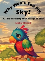 Why Won't You Fly, Sky?: A Tale of Finding the Courage to Soar B0DVG497NC Book Cover