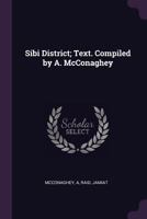 Sibi District; Text. Compiled by A. McConaghey 1013600819 Book Cover