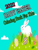 2022 Happy Easter Coloring Book for Kids: A Collection of Cute Fun Simple and Large Print Images Coloring Pages for Kids Easter Bunnies Eggs ... Gift for Easter B09S5ZND9Z Book Cover