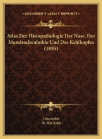 Atlas Der Histopathologie Der Nase, Der Mundrachenhohle Und Des Kehlkopfes (1895) 1160042756 Book Cover