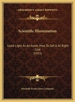 Scientific Illumination: Good Light As An Asset, How To Get It At Right Cost 1104462877 Book Cover