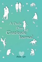 A Daily Dose of Gratitude Journal: A few minutes a day to cultivate a positive thinking and a grateful mind. 1513681524 Book Cover