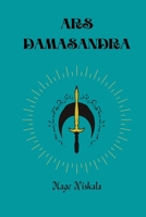 ARS DAMASANDRA: "Damasandra and Her Arts of Sorcery: Evocation, Invocation, and Initiation Rituals" B08NDRB8LS Book Cover