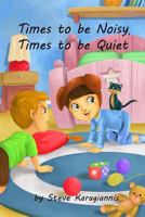 Times to be Noisy, Times to be Quiet 1494228394 Book Cover