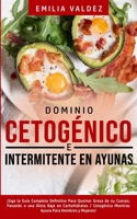 Dominio Cetog�nico e Intermitente en Ayunas: �Siga la Gu�a Completa Definitiva Para Guemar Grasa de su Cuerpo, Pasando a una Dieta Baja en Carbohidratos / Cetog�nica Mientras Ayuna Para Hombres y Muje 180060016X Book Cover