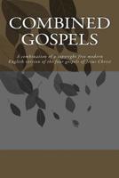 Combined Gospels: A combination of a copyright free modern English version of the four gospels of Jesus Christ 1544663587 Book Cover