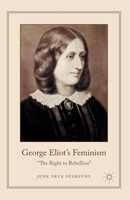George Eliot's Feminism: The Right to Rebellion 1349487848 Book Cover