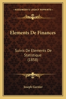 Elements De Finances: Suivis De Elements De Statistique (1858) 1272621863 Book Cover