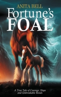 Fortune's Foal: A True Tale of Courage, Hope, and Unbreakable Bonds 0975696998 Book Cover