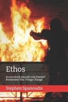Ethos: So you think you will rule forever? Remember this: Things Change. 1795007079 Book Cover