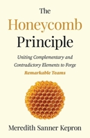 The Honeycomb Principle: Uniting Complementary and Contradictory Elements To Forge Remarkable Teams B0H1YKJH54 Book Cover