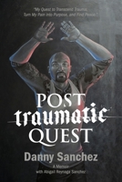 Post Traumatic Quest: My Quest to Transcend Trauma, Turn My Pain Into Purpose, and Find Peace 1736777912 Book Cover