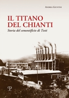 Il Titano del Chianti: Storia del Cementificio Di Testi 8859623677 Book Cover