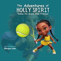The Adventures of Holly Spirit: Dallas, The Grand Slam Princess B0G47L2DJN Book Cover