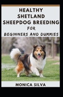 Healthy Shetland Sheepdog Breeding for Beginners and Dummies B08WZJK8H4 Book Cover