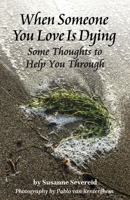 When Someone You Love Is Dying: Some Thoughts to Help You Through 0990952800 Book Cover