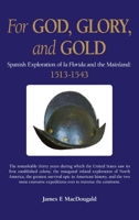 For God, Glory, and Gold: The Narváez Expedition and Those That Followed: 1528-1543 1662953631 Book Cover