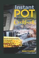 Instant Pot Pressure Cooker Cookbook: Quick & Easy to Cook, Low Budget, Healthy Meals for Whole Family. 1723860816 Book Cover