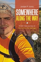 Somewhere Along The Way: A 600 Mile Journey on the Camino de Santiago 1716450950 Book Cover