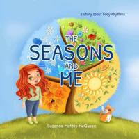 The Seasons and Me: A Story About Body Rhythms for Kids age 3-8 0985895578 Book Cover