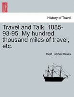 Travel and Talk. 1885-93-95. My hundred thousand miles of travel, etc. 1241518084 Book Cover