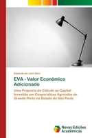 EVA - Valor Econômico Adicionado: Uma Proposta de Cálculo ao Capital Investido em Cooperativas Agrícolas de Grande Porte no Estado de São Paulo 6202172207 Book Cover