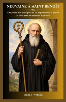 NEUVAINE À SAINT BENOÎT: Une prière de 9 jours pour la foi, la protection, la paix et la force dans les moments d'épreuve (French Edition) B0HMK6KNXG Book Cover