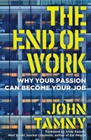 The End of Work: Why Your Passion Can Become Your Job 1621577775 Book Cover