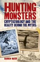 Hunting Monsters: Cryptozoology and the Reality Behind the Myths 1784288624 Book Cover