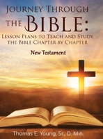 Journey Through the Bible Lesson Plans to Teach and Study the Bible Chapter by Chapter: New Testament B0BS99GSYL Book Cover